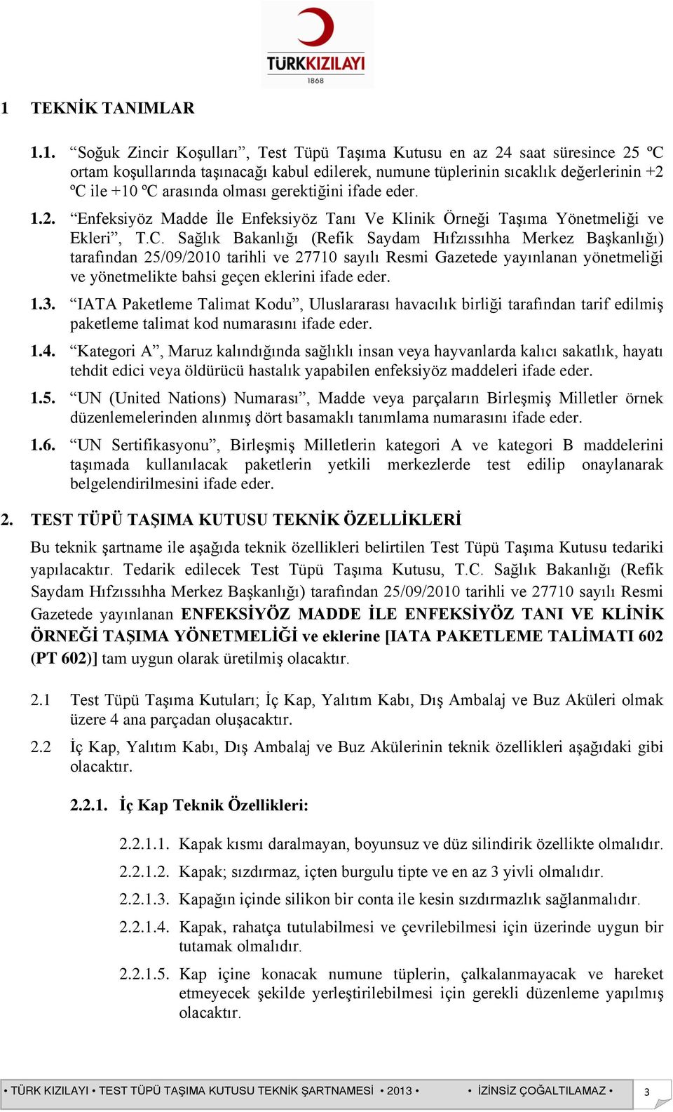 arasında olması gerektiğini ifade eder. 1.2. Enfeksiyöz Madde İle Enfeksiyöz Tanı Ve Klinik Örneği Taşıma Yönetmeliği ve Ekleri, T.C.