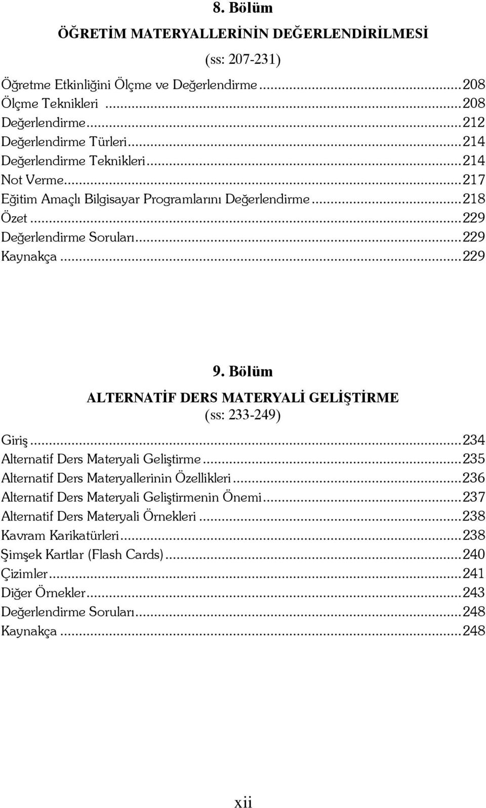 Bölüm ALTERNATİF DERS MATERYALİ GELİŞTİRME (ss: 233-249) Giriş...234 Alternatif Ders Materyali Geliştirme...235 Alternatif Ders Materyallerinin Özellikleri.