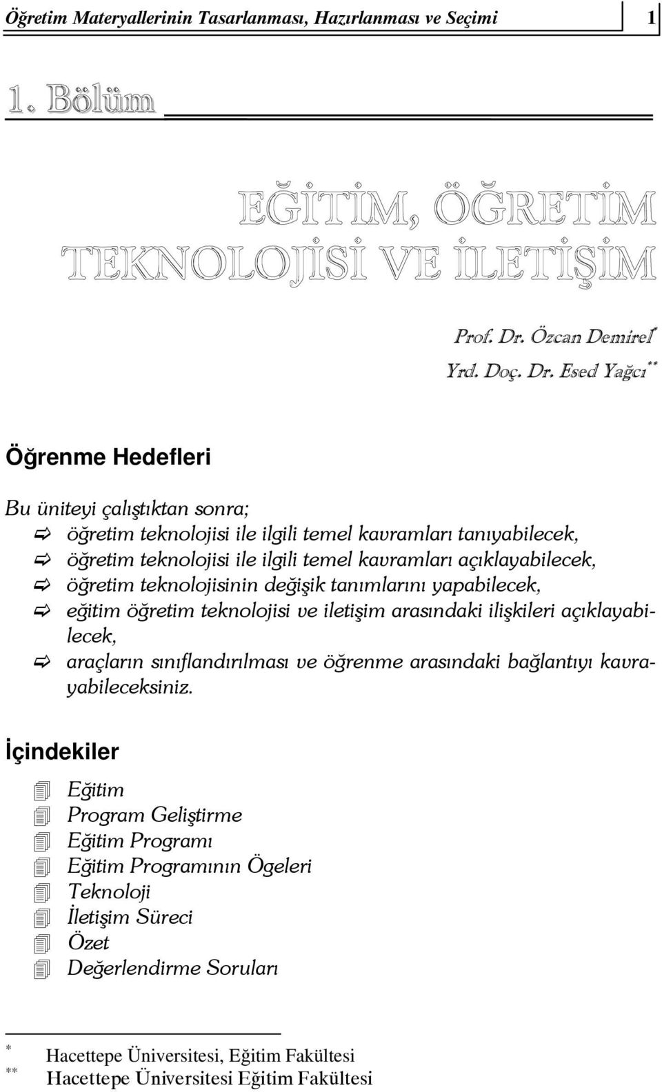 Esed Yağcı ** Öğrenme Hedefleri Bu üniteyi çalıştıktan sonra; öğretim teknolojisi ile ilgili temel kavramları tanıyabilecek, öğretim teknolojisi ile ilgili temel kavramları