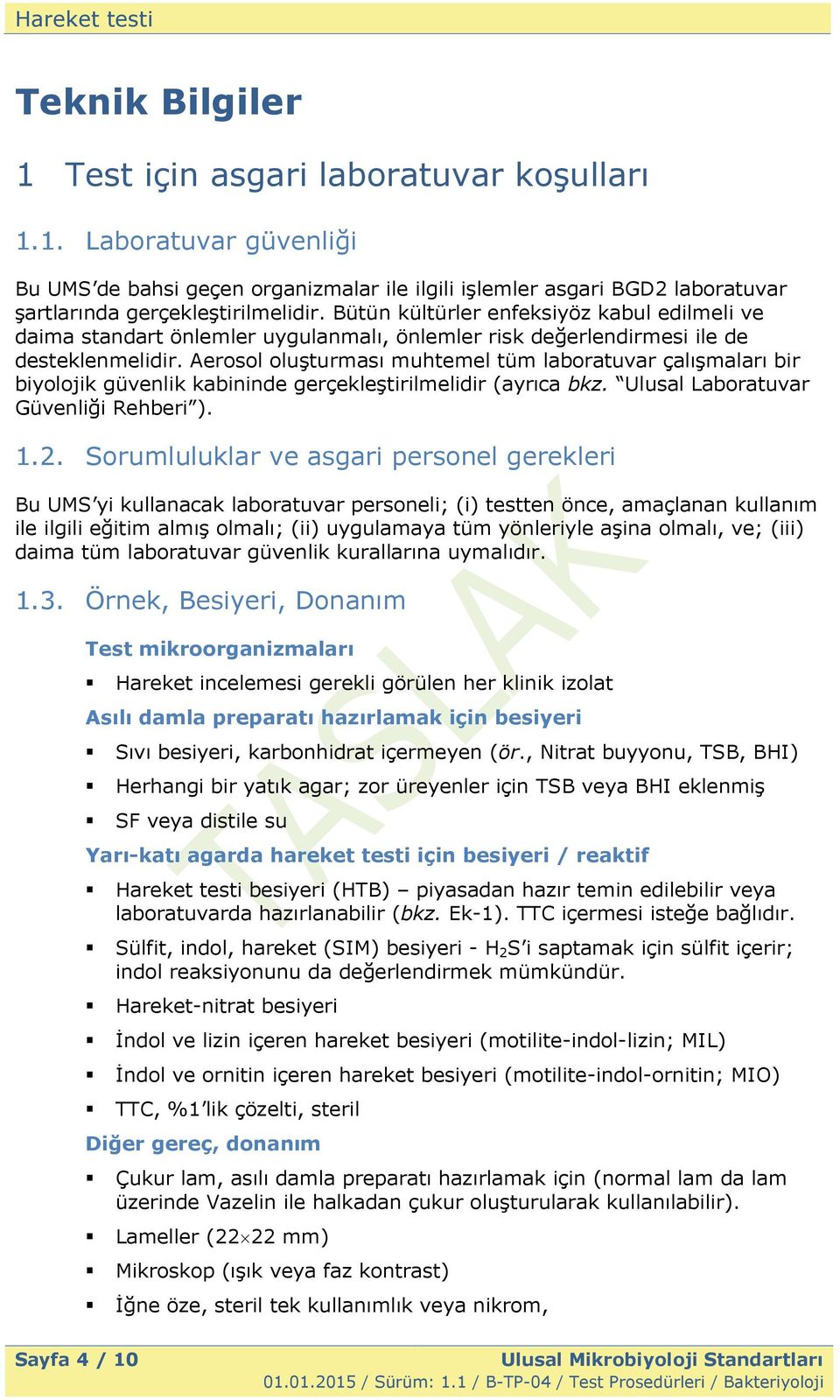 Aerosol oluşturması muhtemel tüm laboratuvar çalışmaları bir biyolojik güvenlik kabininde gerçekleştirilmelidir (ayrıca bkz. Ulusal Laboratuvar Güvenliği Rehberi ). 1.2.