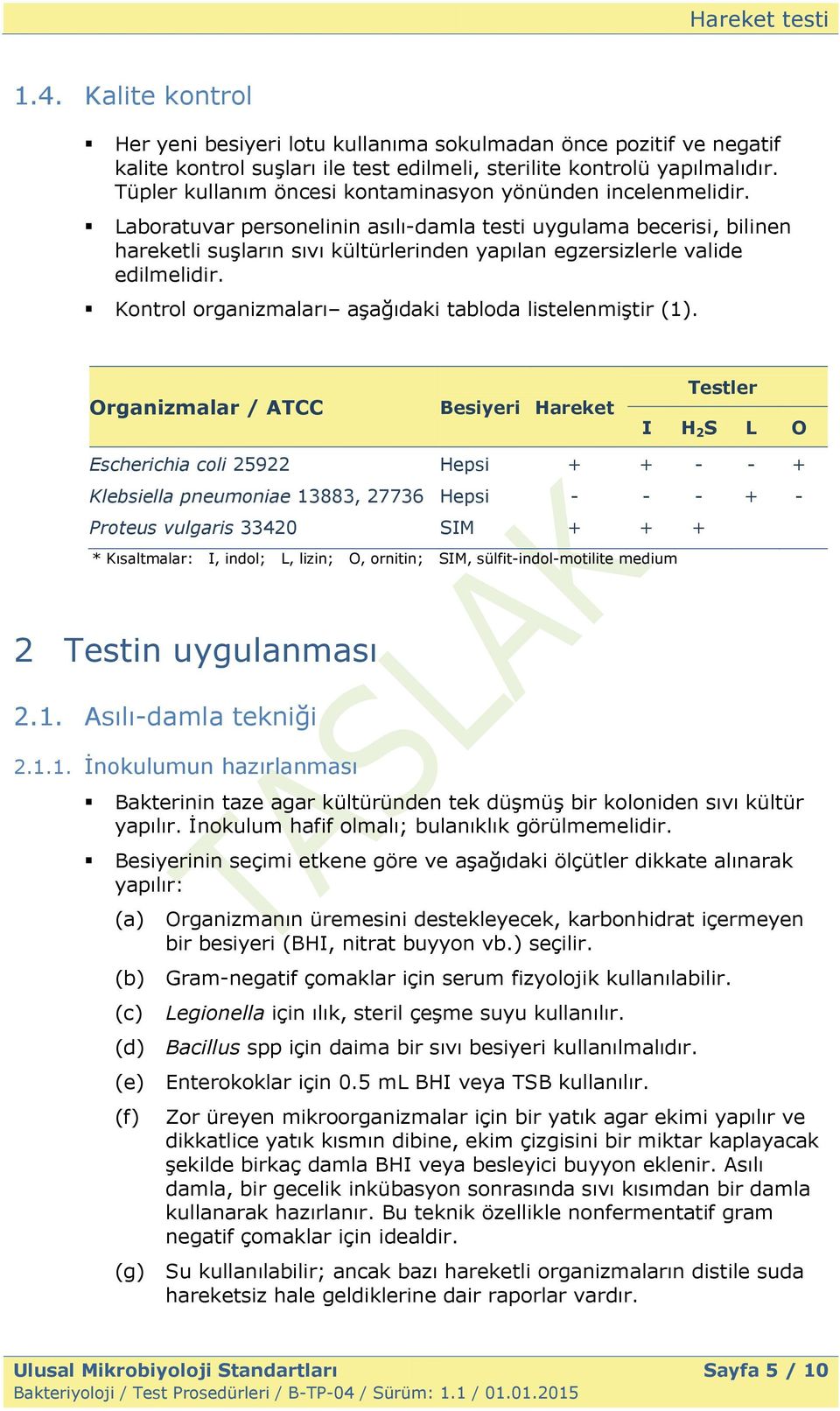 Laboratuvar personelinin asılı-damla testi uygulama becerisi, bilinen hareketli suşların sıvı kültürlerinden yapılan egzersizlerle valide edilmelidir.