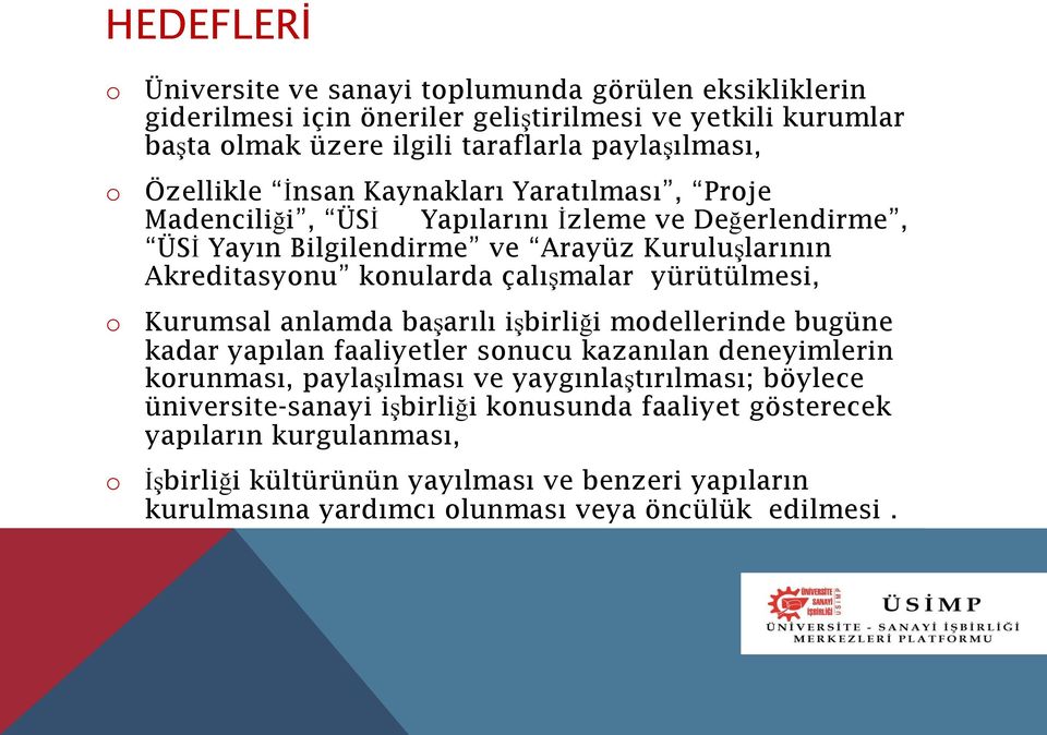 çalışmalar yürütülmesi, Kurumsal anlamda başarılı işbirliği modellerinde bugüne kadar yapılan faaliyetler sonucu kazanılan deneyimlerin korunması, paylaşılması ve