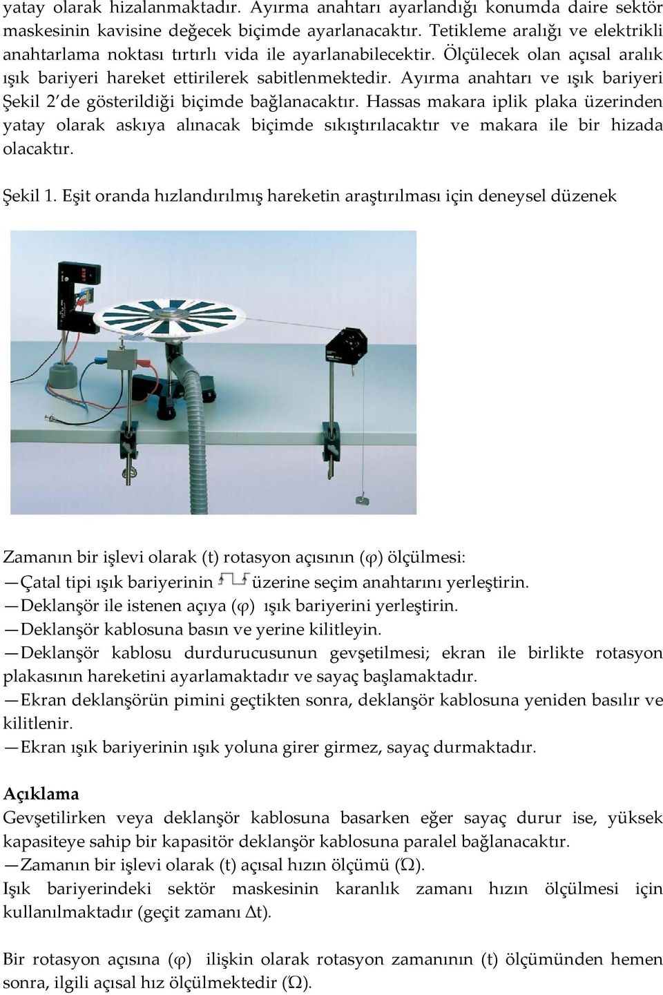 Ayırma anahtarı ve ışık bariyeri Şekil 2 de gösterildiği biçimde bağlanacaktır.