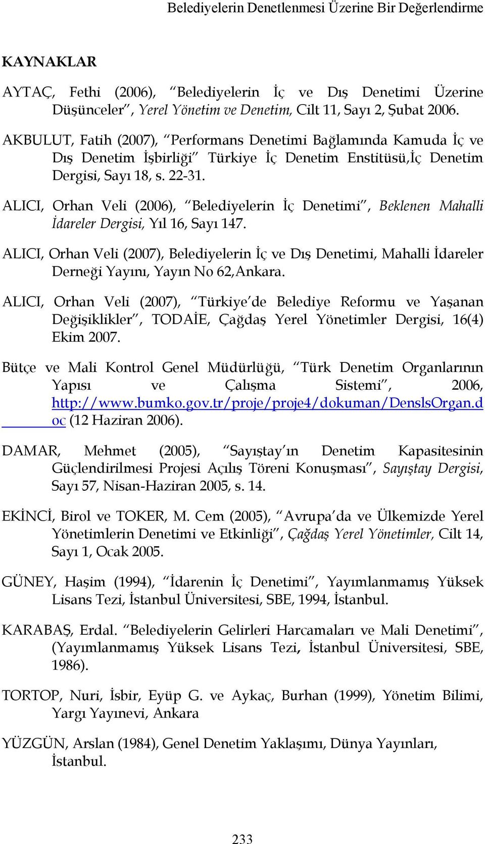 ALICI, Orhan Veli (2006), Belediyelerin İç Denetimi, Beklenen Mahalli İdareler Dergisi, Yıl 16, Sayı 147.
