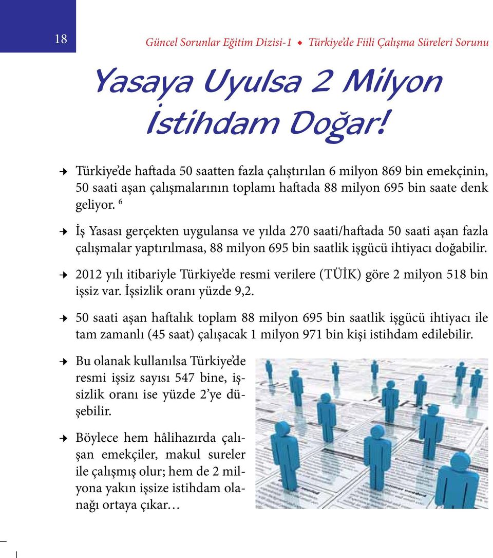 6 İş Yasası gerçekten uygulansa ve yılda 270 saati/haftada 50 saati aşan fazla çalışmalar yaptırılmasa, 88 milyon 695 bin saatlik işgücü ihtiyacı doğabilir.