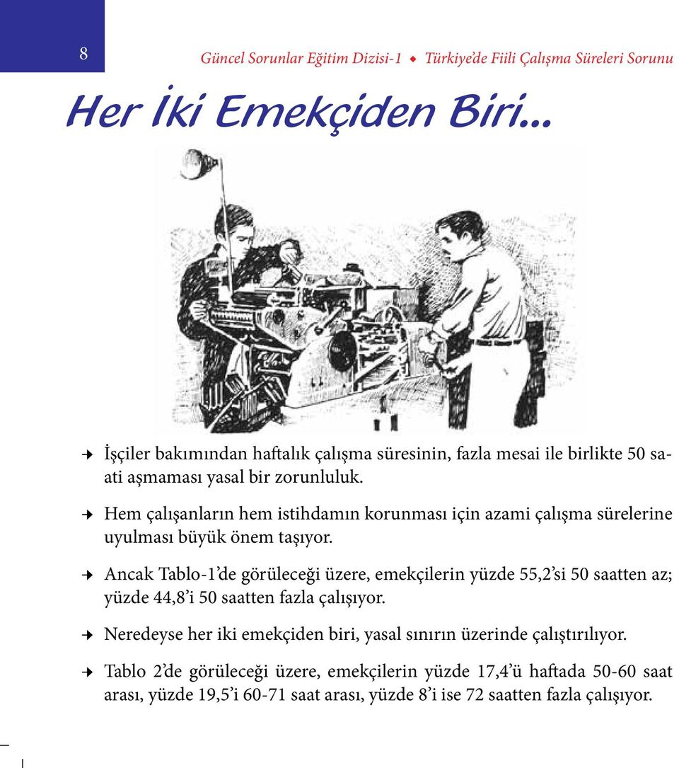 Ancak Tablo-1 de görüleceği üzere, emekçilerin yüzde 55,2 si 50 saatten az; yüzde 44,8 i 50 saatten fazla çalışıyor.