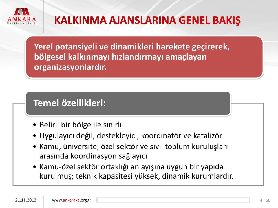 Temel özellikleri: Belirli bir bölge ile sınırlı Uygulayıcı değil, destekleyici, koordinatör ve katalizör Kamu,