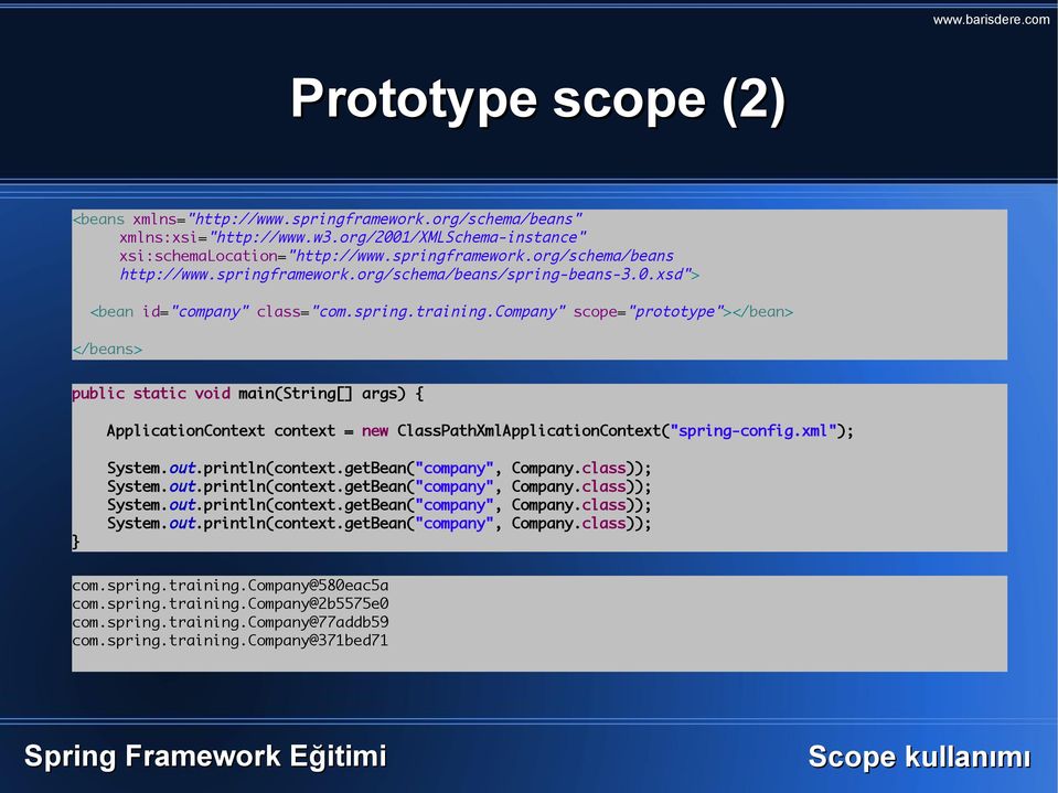 company" scope="prototype"></bean> </beans> public static void main(string[] args) { ApplicationContext context = new ClassPathXmlApplicationContext("spring-config.xml"); } System.out.println(context.