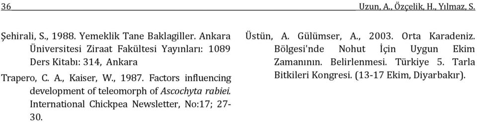 Factors influencing development of teleomorph of Ascochyta rabiei. International Chickpea Newsletter, No:17; 27-30.