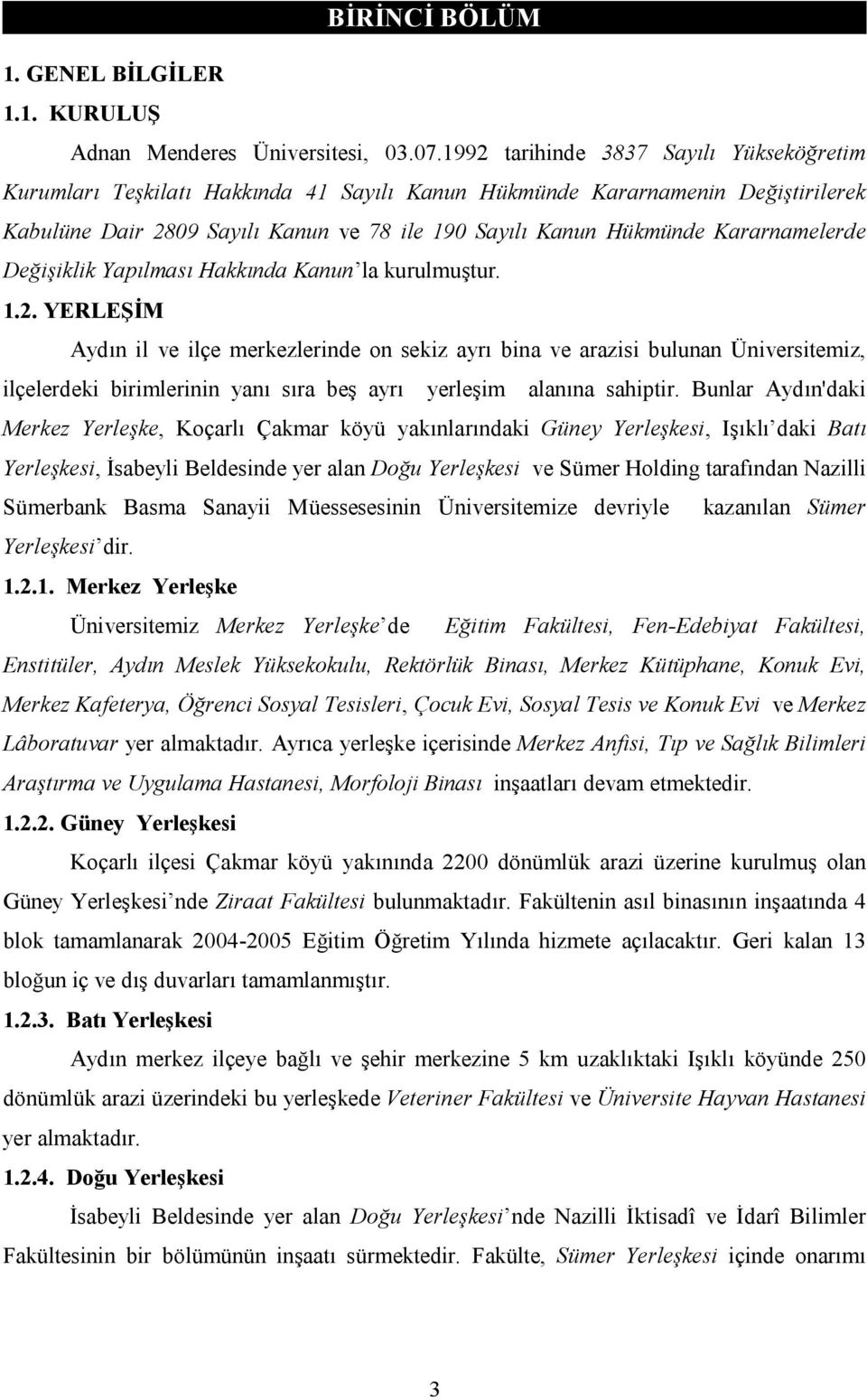 Kararnamelerde Değişiklik Yapılması Hakkında Kanun la kurulmuştur. 1.2.