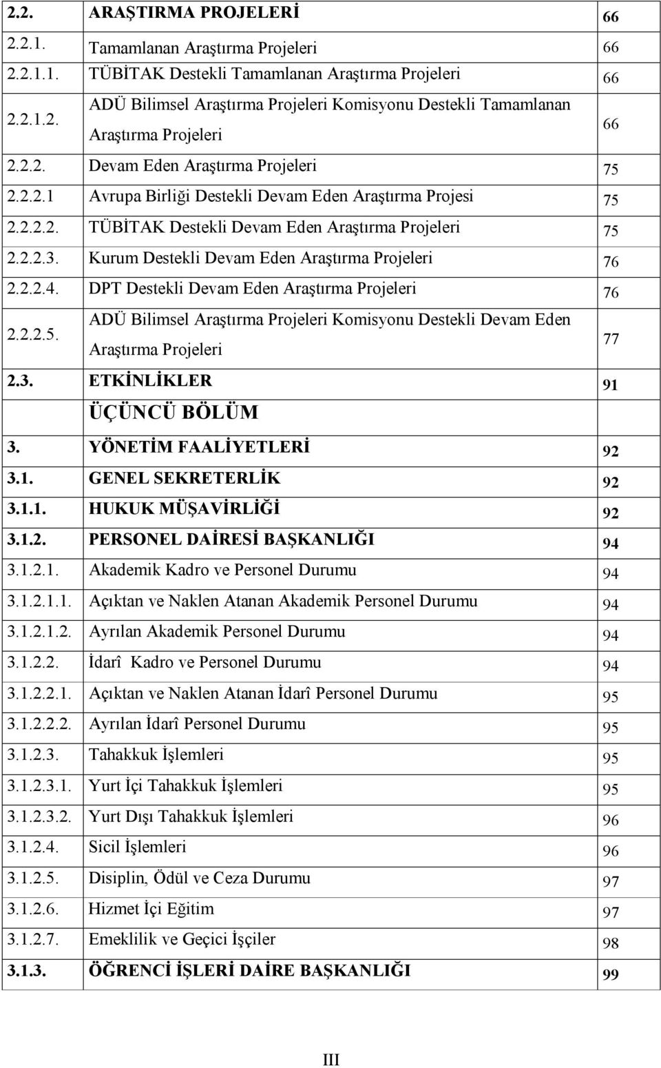 Kurum Destekli Devam Eden Araştırma Projeleri 76 2.2.2.4. DPT Destekli Devam Eden Araştırma Projeleri 76 2.2.2.5.