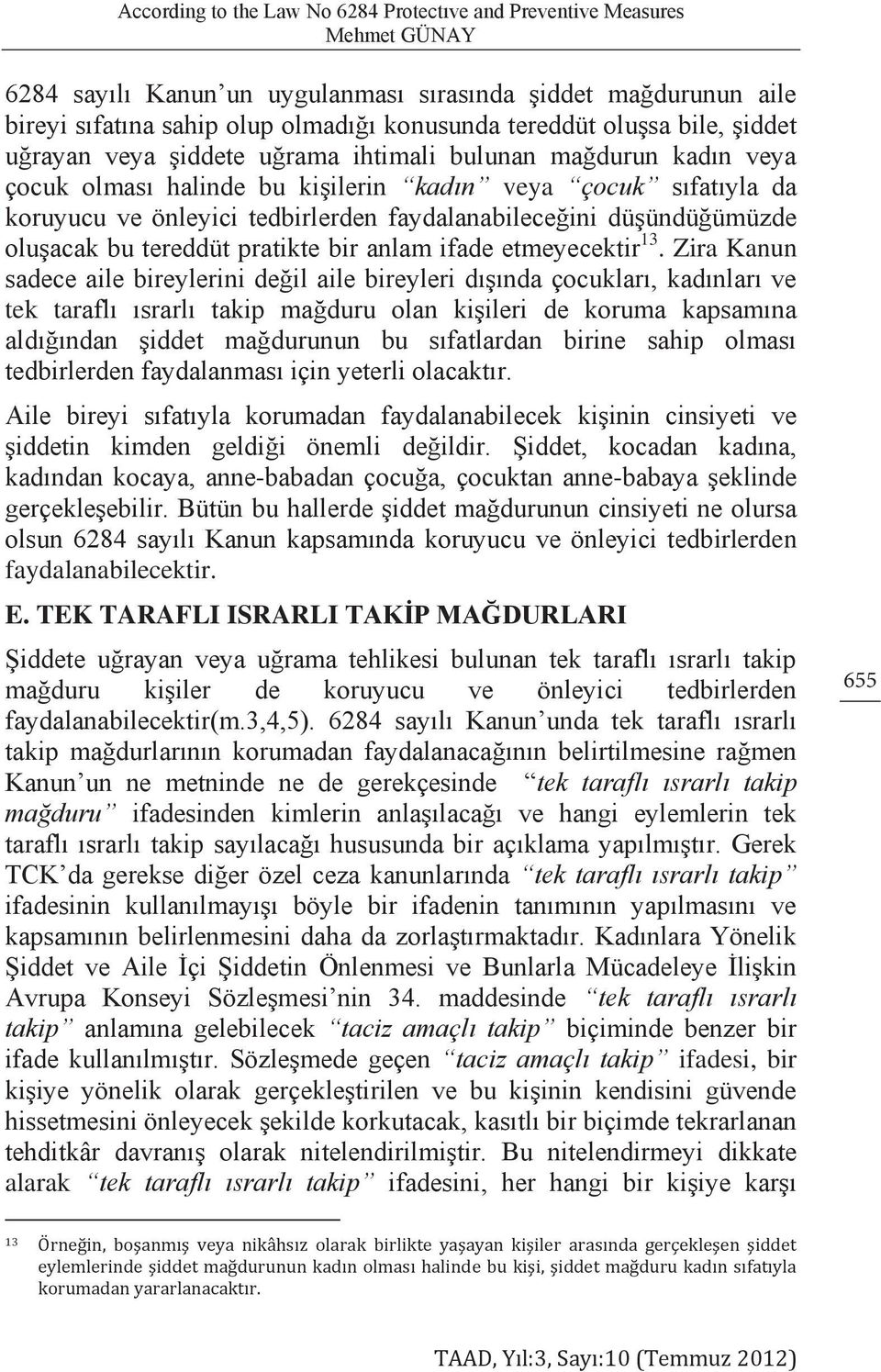 düşündüğümüzde oluşacak bu tereddüt pratikte bir anlam ifade etmeyecektir 13.