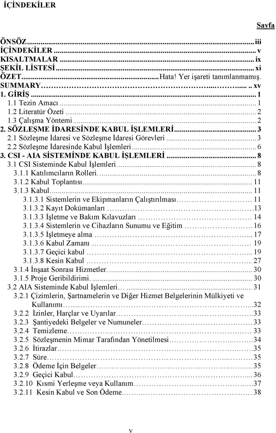 CSI - AIA SİSTEMİNDE KABUL İŞLEMLERİ... 8 3.1 CSI Sisteminde Kabul İşlemleri... 8 3.1.1 Katılımcıların Rolleri.... 8 3.1.2 Kabul Toplantısı... 11 3.1.3 Kabul... 11 3.1.3.1 Sistemlerin ve Ekipmanların Çalıştırılması 11 3.