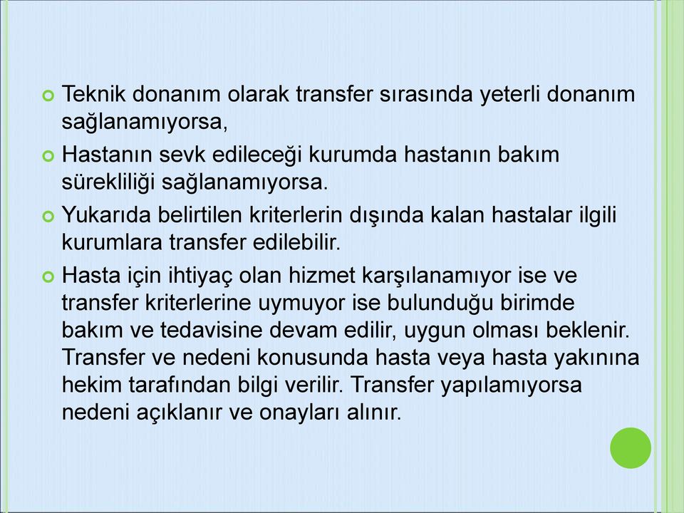 Hasta için ihtiyaç olan hizmet karşılanamıyor ise ve transfer kriterlerine uymuyor ise bulunduğu birimde bakım ve tedavisine devam