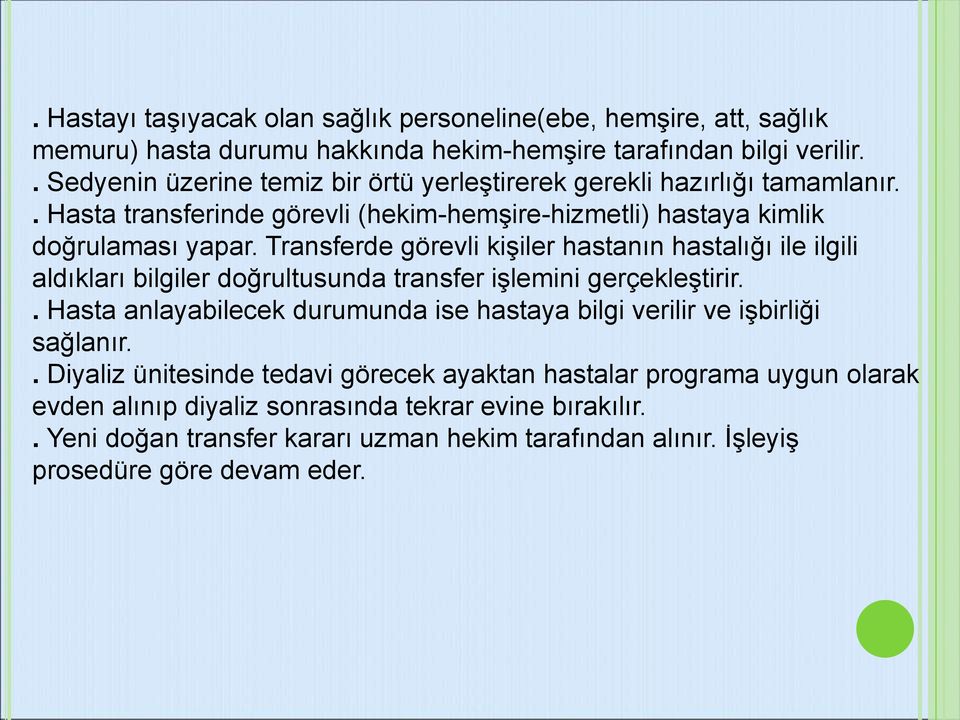 Transferde görevli kişiler hastanın hastalığı ile ilgili aldıkları bilgiler doğrultusunda transfer işlemini gerçekleştirir.