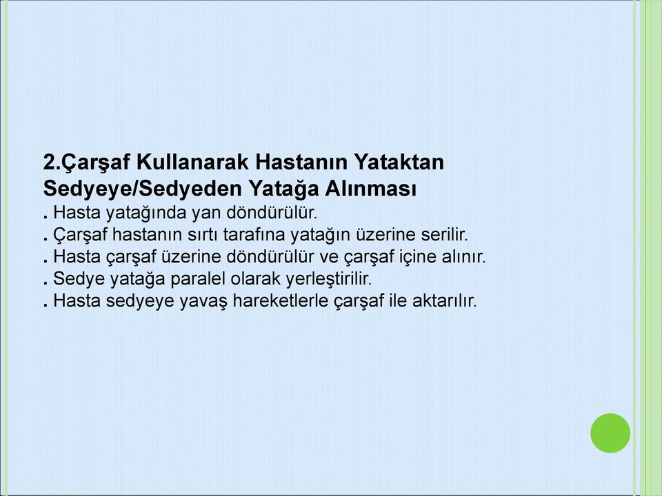 . Çarşaf hastanın sırtı tarafına yatağın üzerine serilir.