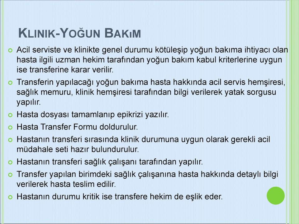 Hasta dosyası tamamlanıp epikrizi yazılır. Hasta Transfer Formu doldurulur. Hastanın transferi sırasında klinik durumuna uygun olarak gerekli acil müdahale seti hazır bulundurulur.