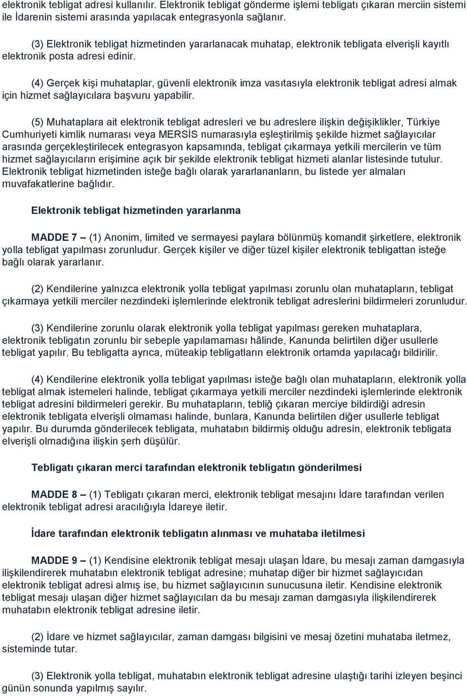 (4) Gerçek kişi muhataplar, güvenli elektronik imza vasıtasıyla elektronik tebligat adresi almak için hizmet sağlayıcılara başvuru yapabilir.