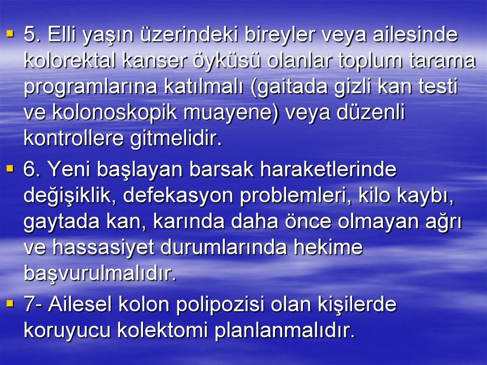 Yeni başlayan barsak haraketlerinde değişiklik, defekasyon problemleri, kilo kaybı, gaytada kan, karında daha önce