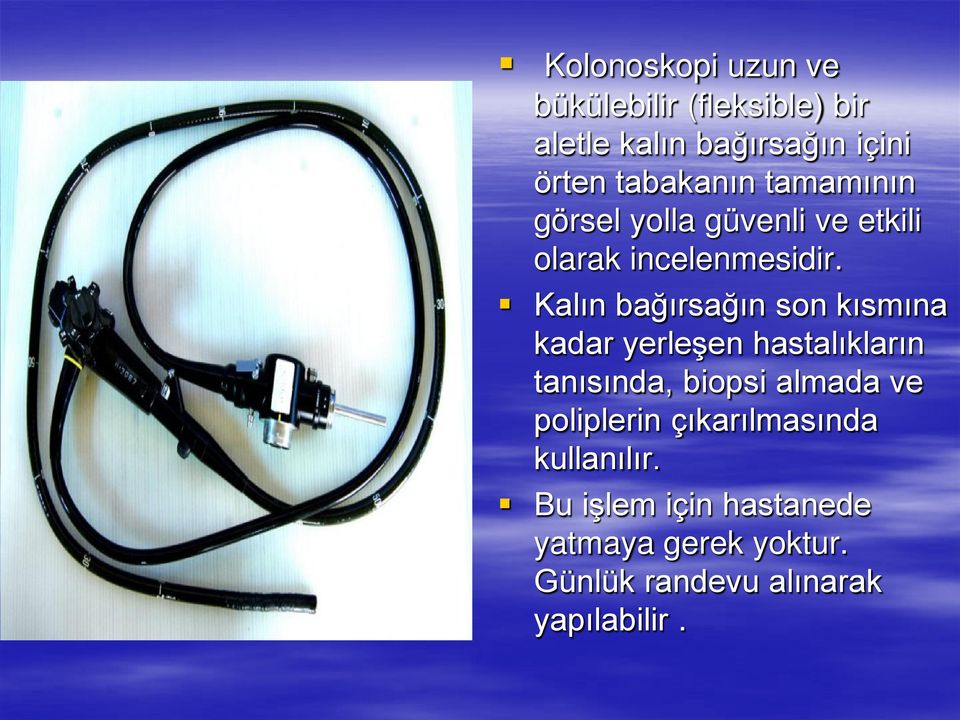 Kalın bağırsağın son kısmına kadar yerleşen hastalıkların tanısında, biopsi almada ve