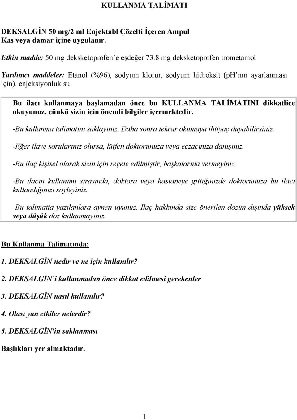 dikkatlice okuyunuz, çünkü sizin için önemli bilgiler içermektedir. -Bu kullanma talimatını saklayınız. Daha sonra tekrar okumaya ihtiyaç duyabilirsiniz.