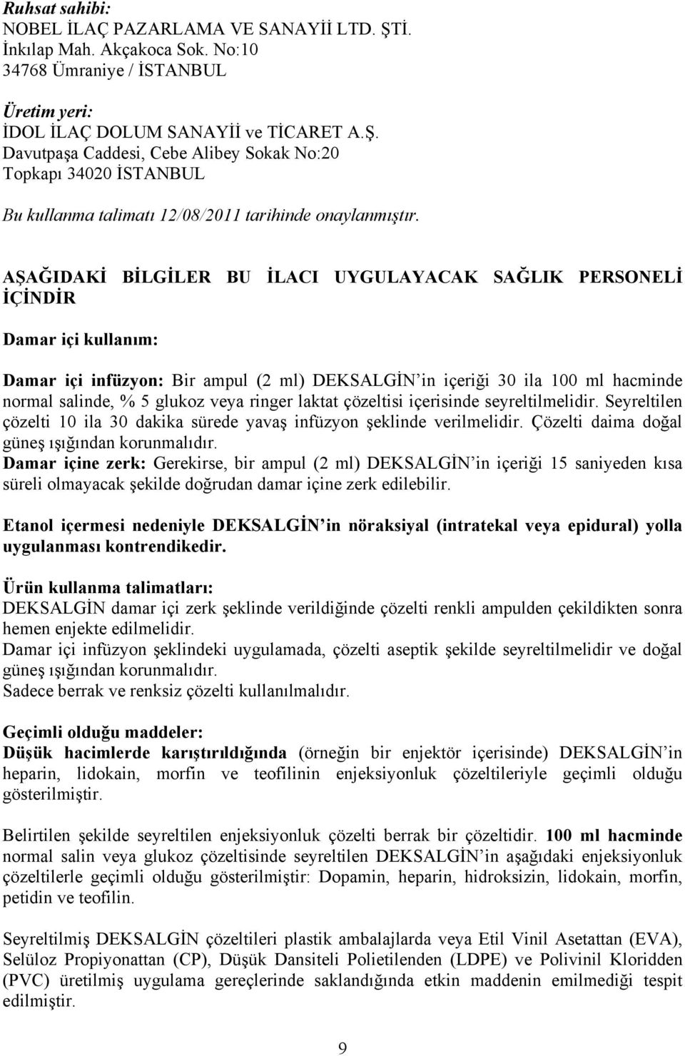 ringer laktat çözeltisi içerisinde seyreltilmelidir. Seyreltilen çözelti 10 ila 30 dakika sürede yavaş infüzyon şeklinde verilmelidir. Çözelti daima doğal güneş ışığından korunmalıdır.