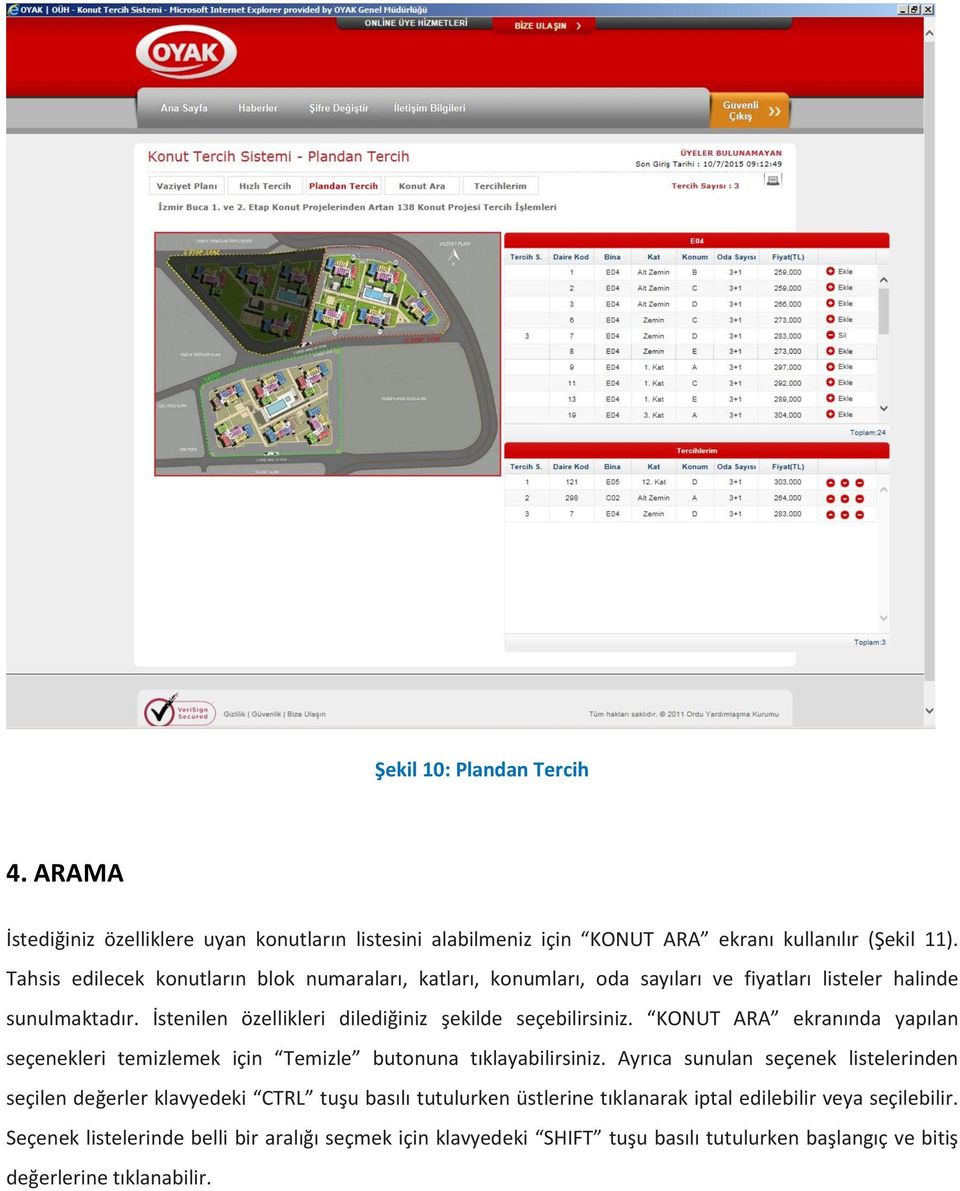 İstenilen özellikleri dilediğiniz şekilde seçebilirsiniz. KONUT ARA ekranında yapılan seçenekleri temizlemek için Temizle butonuna tıklayabilirsiniz.