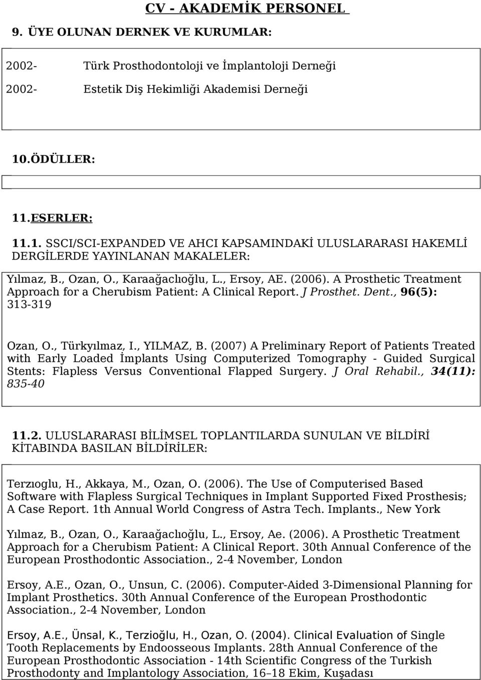 A Prosthetic Treatment Approach for a Cherubism Patient: A Clinical Report. J Prosthet. Dent., 96(5): 313-319 Ozan, O., Türkyılmaz, I., YILMAZ, B.