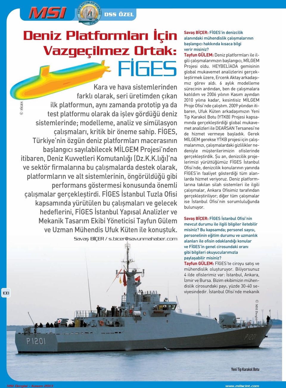 FİGES, Türkiye nin özgün deniz platformları macerasının başlangıcı sayılabilecek MİLGEM Projesi nden itibaren, Deniz Ku