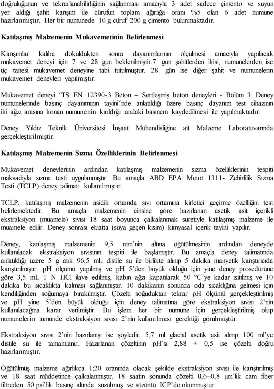 Katılaşmış Malzemenin Mukavemetinin Belirlenmesi Karışımlar kalıba döküldükten sonra dayanımlarının ölçülmesi amacıyla yapılacak mukavemet deneyi için 7 