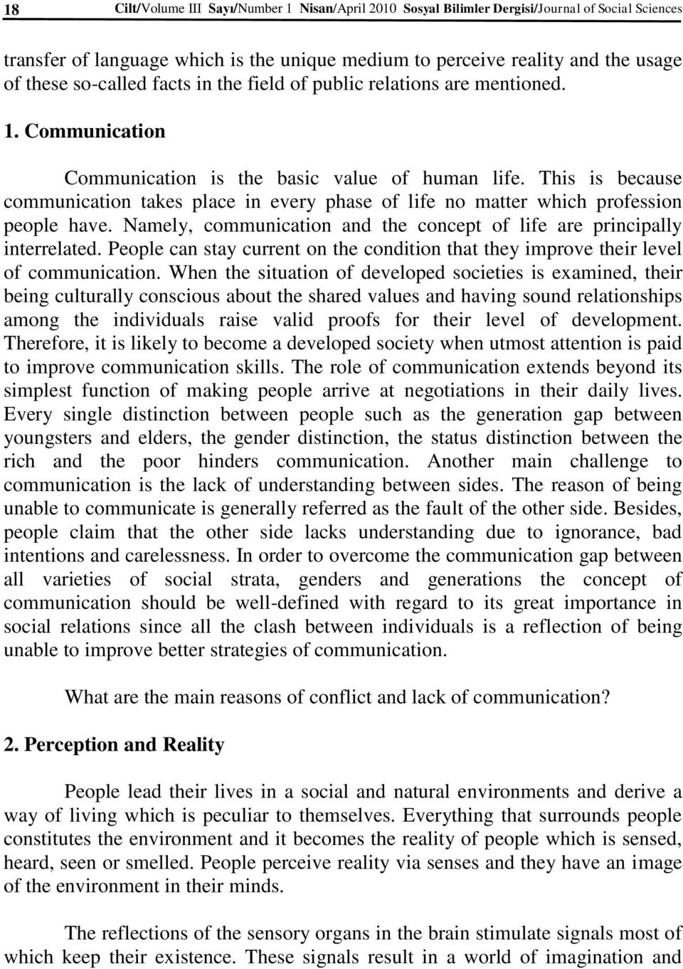 This is because communication takes place in every phase of life no matter which profession people have. Namely, communication and the concept of life are principally interrelated.