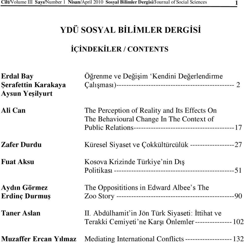 Context of Public Relations ----------------------------------------- 17 Zafer Durdu Küresel Siyaset ve Çokkültürcülük ------------------ 27 Fuat Aksu Kosova Krizinde Türkiye nin Dış Politikası