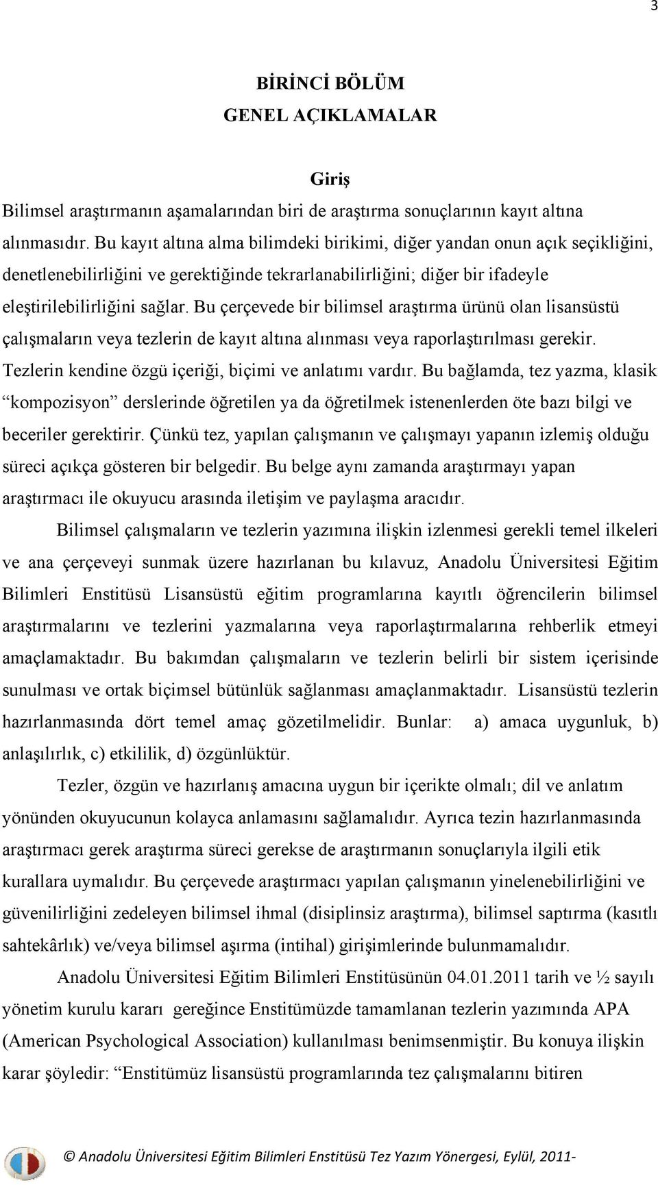 Bu çerçevede bir bilimsel araştırma ürünü olan lisansüstü çalışmaların veya tezlerin de kayıt altına alınması veya raporlaştırılması gerekir. Tezlerin kendine özgü içeriği, biçimi ve anlatımı vardır.