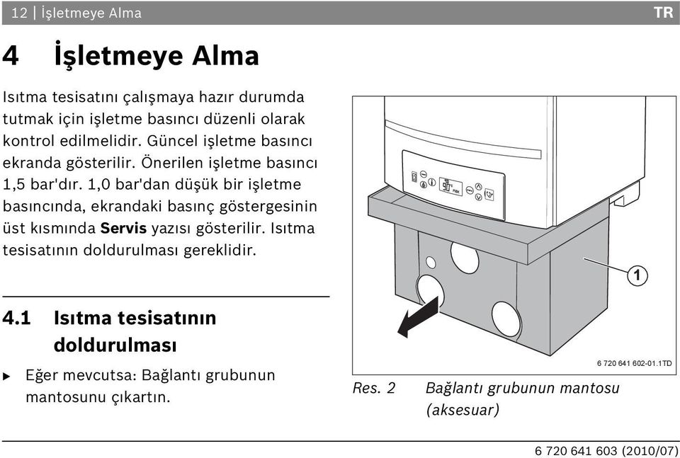 1,0 bar'dan düşük bir işletme bas nc nda, ekrandaki bas nç göstergesinin üst k sm nda Servis yaz s gösterilir.