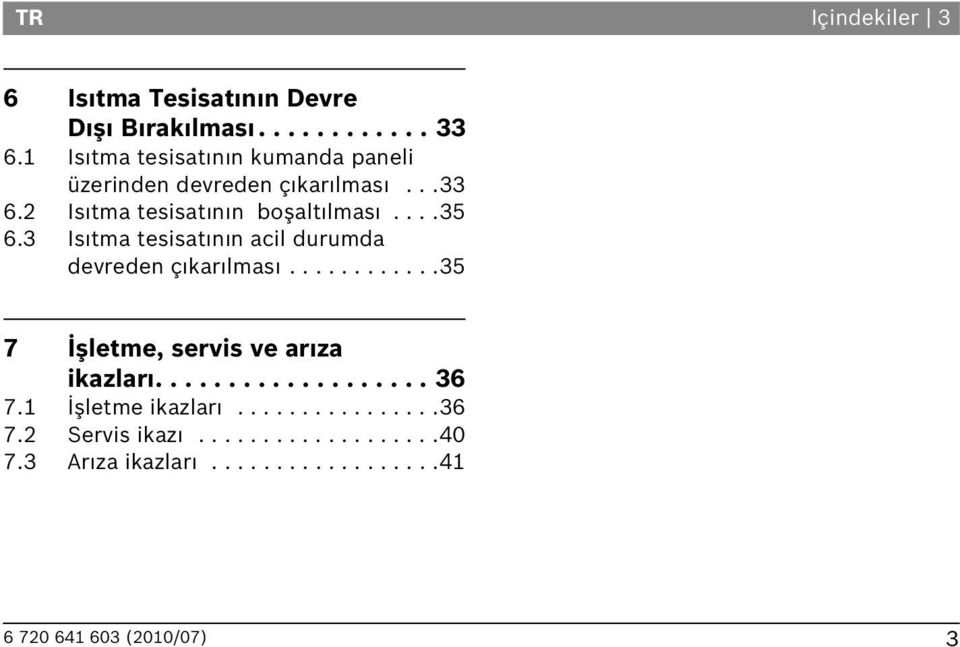 3 Is tma tesisat n n acil durumda devreden ç kar lmas............35 7 İşletme, servis ve ar za ikazlar................... 36 7.