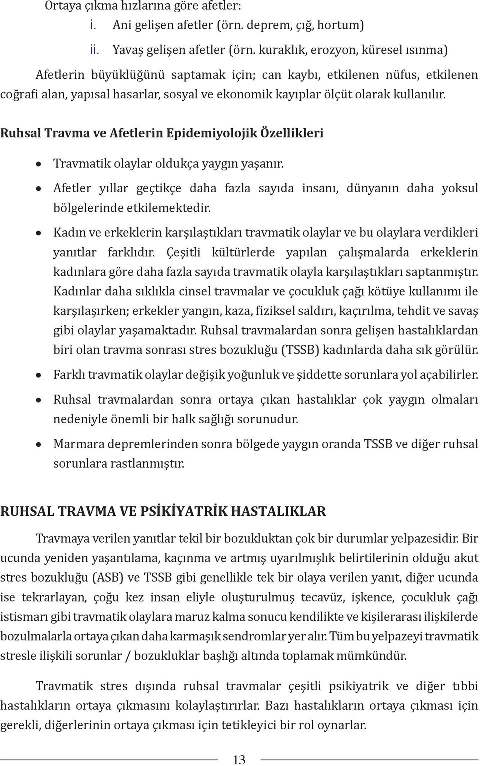 Ruhsal Travma ve Afetlerin Epidemiyolojik Özellikleri Travmatik olaylar oldukça yaygın yaşanır. Afetler yıllar geçtikçe daha fazla sayıda insanı, dünyanın daha yoksul bölgelerinde etkilemektedir.