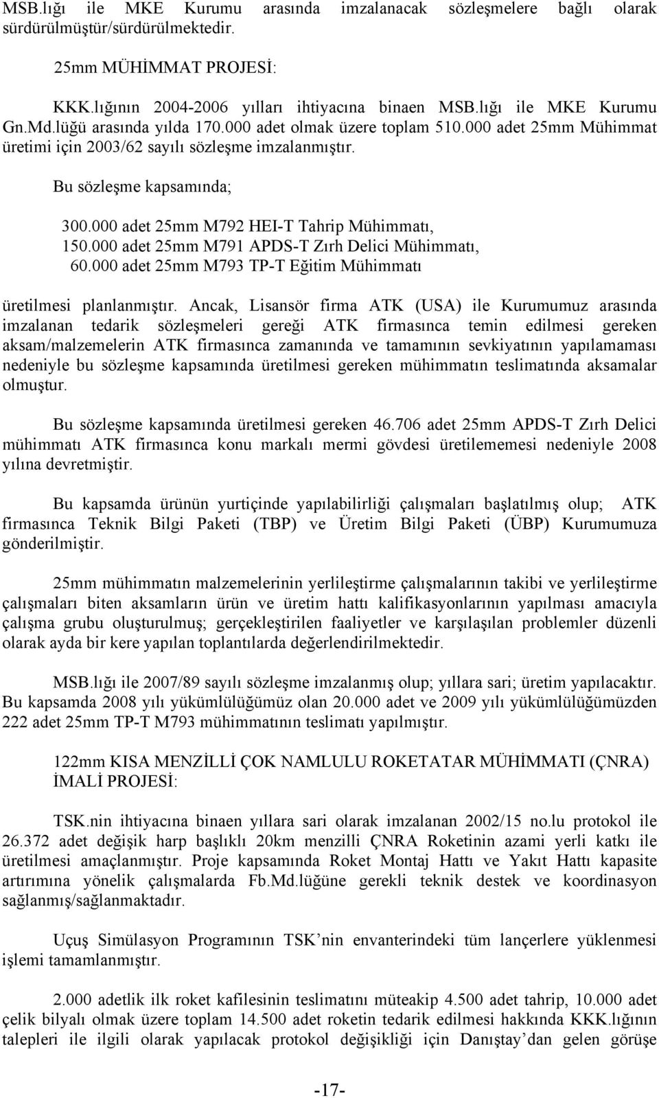 000 adet 25mm M792 HEI-T Tahrip Mühimmatı, 150.000 adet 25mm M791 APDS-T Zırh Delici Mühimmatı, 60.000 adet 25mm M793 TP-T Eğitim Mühimmatı üretilmesi planlanmıştır.