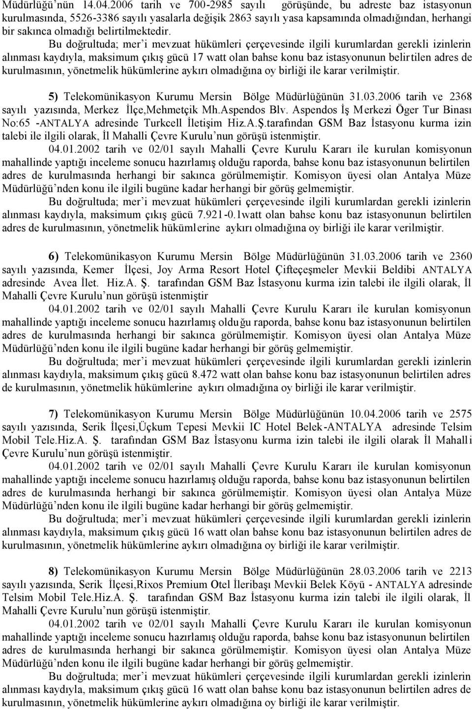 belirtilmektedir. 5) Telekomünikasyon Kurumu Mersin Bölge Müdürlüğünün 31.03.2006 tarih ve 2368 sayılı yazısında, Merkez İlçe,Mehmetçik Mh.Aspendos Blv.
