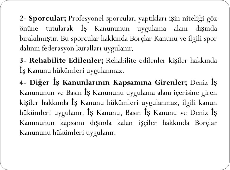 3- Rehabilite Edilenler; Rehabilite edilenler kişiler hakkında İş Kanunu hükümleri uygulanmaz.