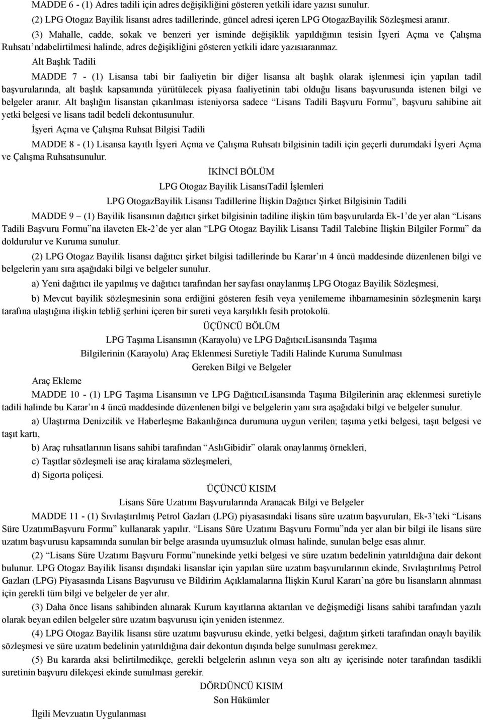 Alt Başlık Tadili MADDE 7 - (1) Lisansa tabi bir faaliyetin bir diğer lisansa alt başlık olarak işlenmesi için yapılan tadil başvurularında, alt başlık kapsamında yürütülecek piyasa faaliyetinin tabi