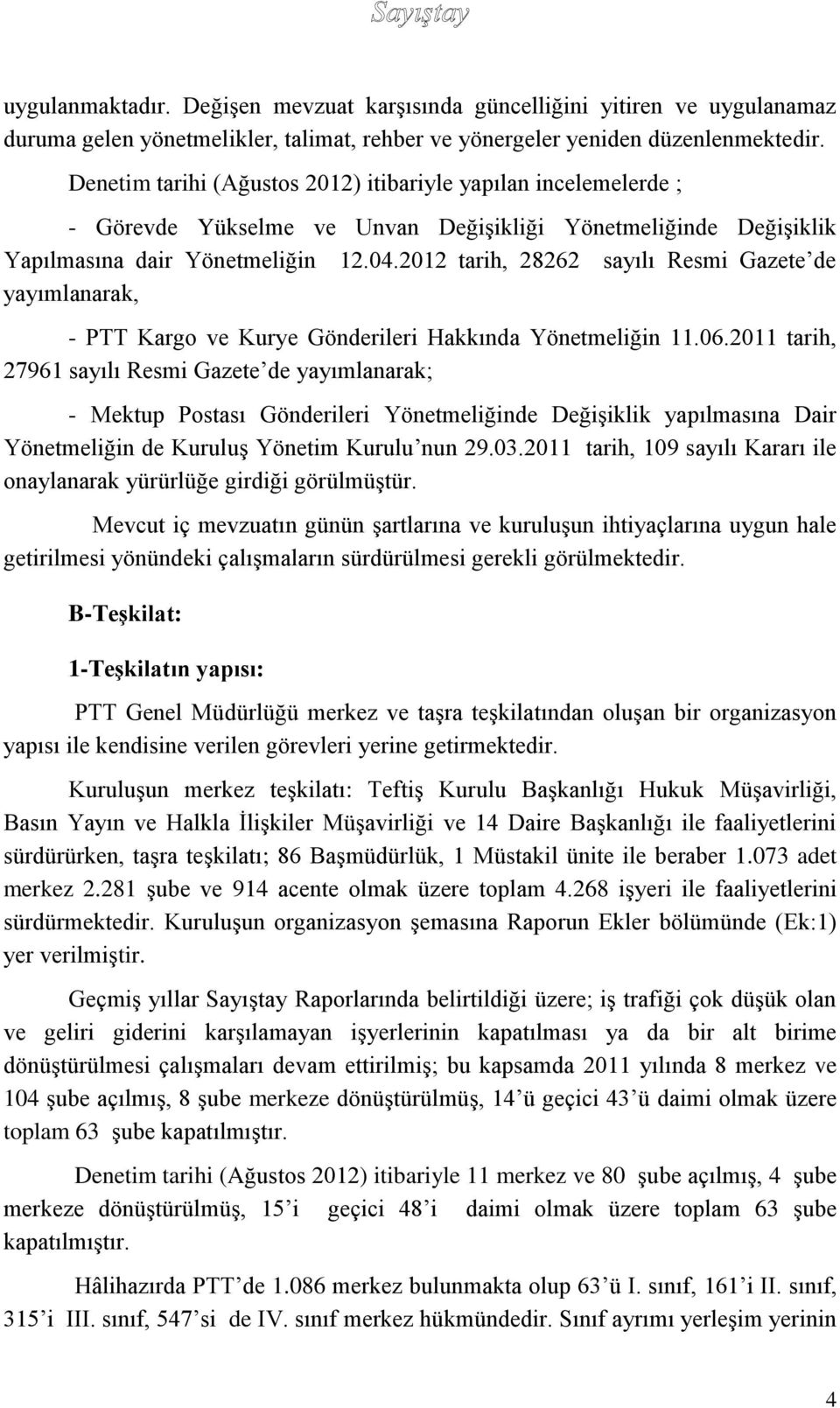 2012 tarih, 28262 sayılı Resmi Gazete de yayımlanarak, - PTT Kargo ve Kurye Gönderileri Hakkında Yönetmeliğin 11.06.