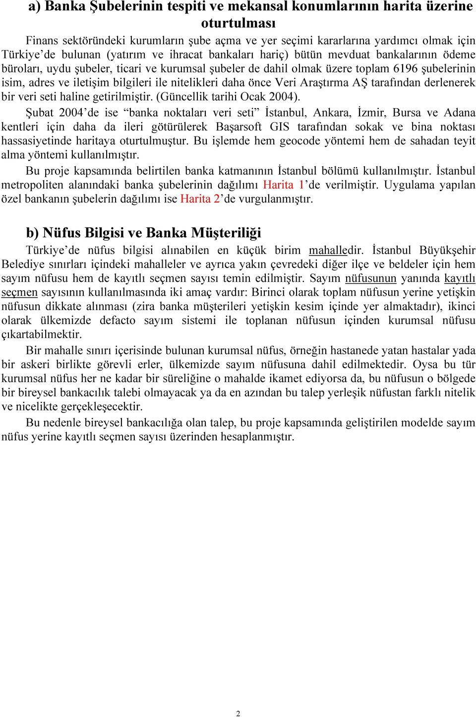 nitelikleri daha önce Veri Araştırma AŞ tarafından derlenerek bir veri seti haline getirilmiştir. (Güncellik tarihi Ocak 2004).