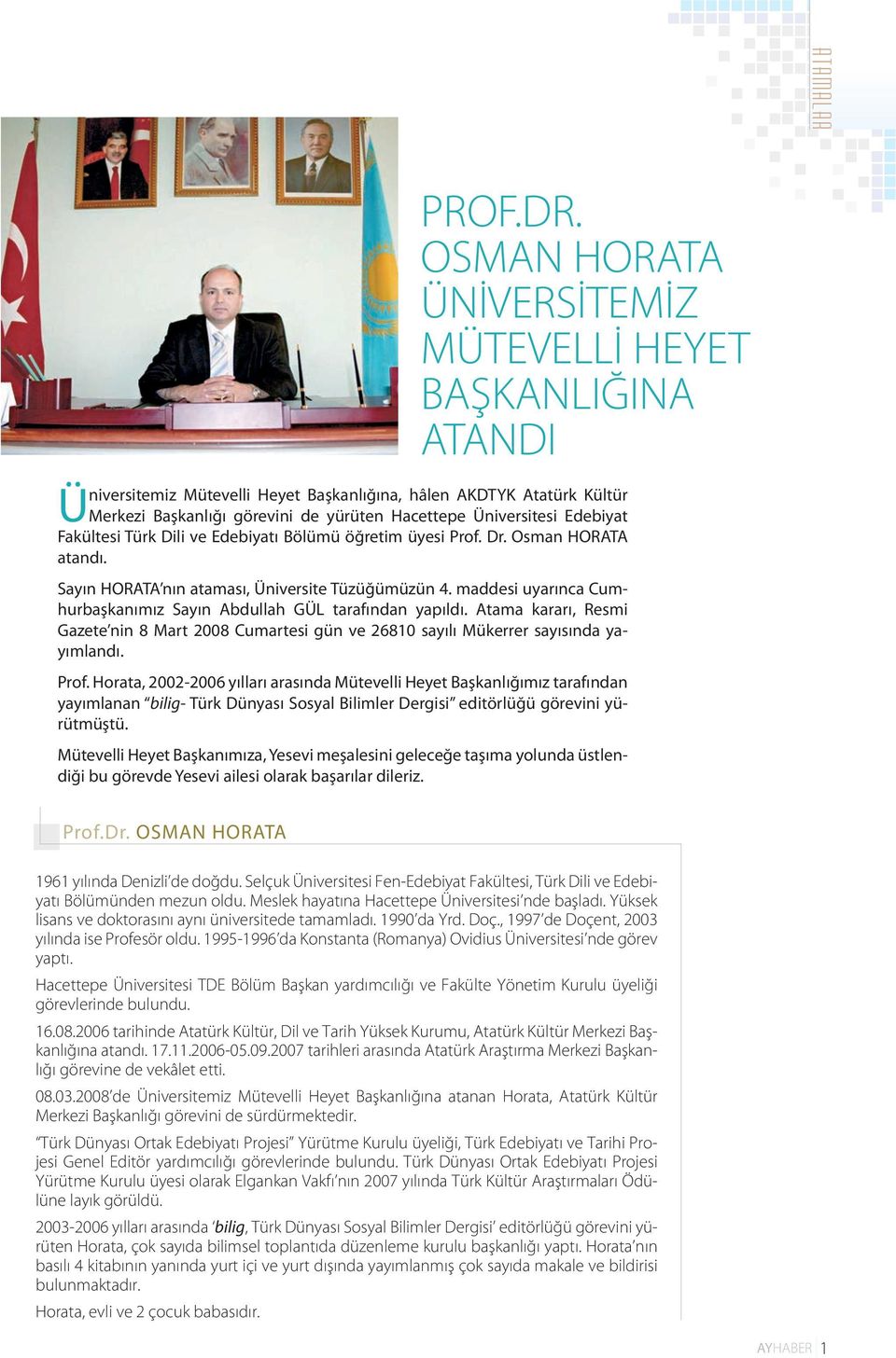 Edebiyat Fakültesi Türk Dili ve Edebiyatı Bölümü öğretim üyesi Prof. Dr. Osman HORATA atandı. Sayın HORATA nın ataması, Üniversite Tüzüğümüzün 4.