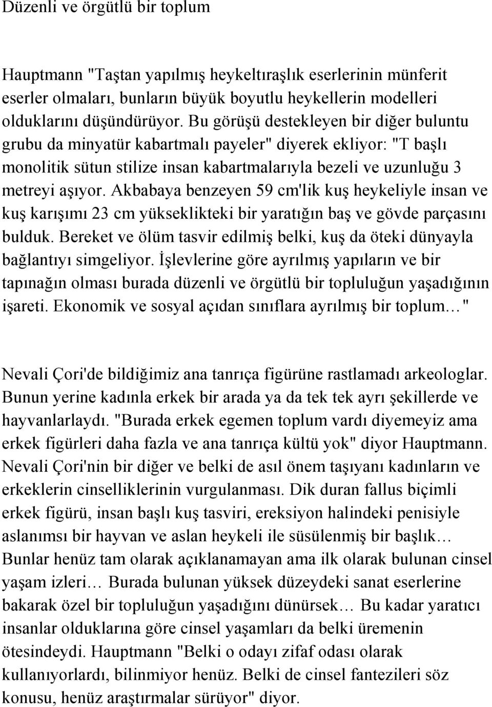 Akbabaya benzeyen 59 cm'lik kuş heykeliyle insan ve kuş karışımı 23 cm yükseklikteki bir yaratığın baş ve gövde parçasını bulduk.