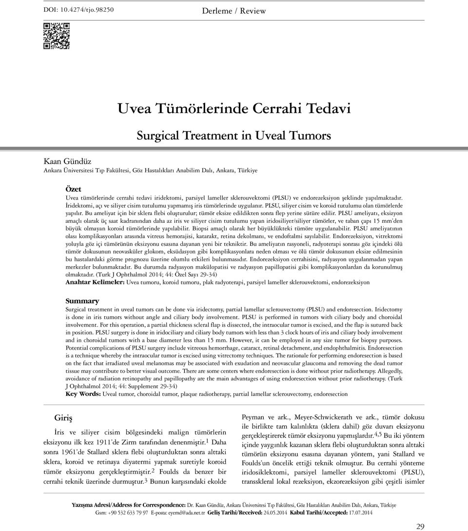 tümörlerinde cerrahi tedavi iridektomi, parsiyel lameller sklerouvektomi (PLSU) ve endorezeksiyon şeklinde yapılmaktadır.