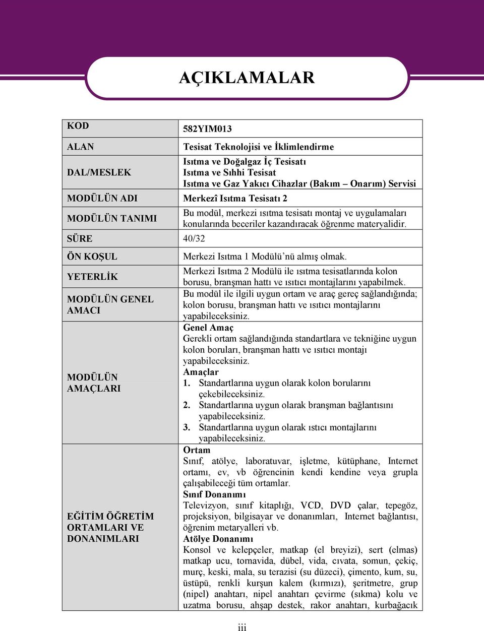 montaj ve uygulamaları konularında beceriler kazandıracak öğrenme materyalidir. Merkezi Isıtma 1 Modülü nü almış olmak.