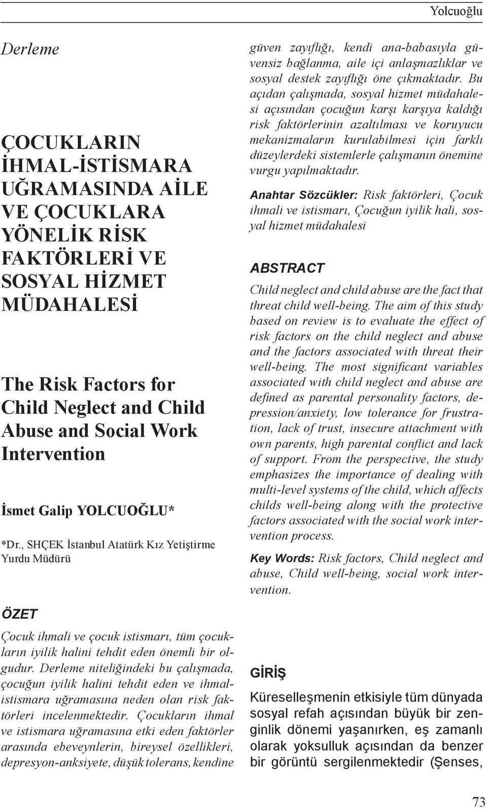 Derleme niteliğindeki bu çalışmada, çocuğun iyilik halini tehdit eden ve ihmalistismara uğramasına neden olan risk faktörleri incelenmektedir.