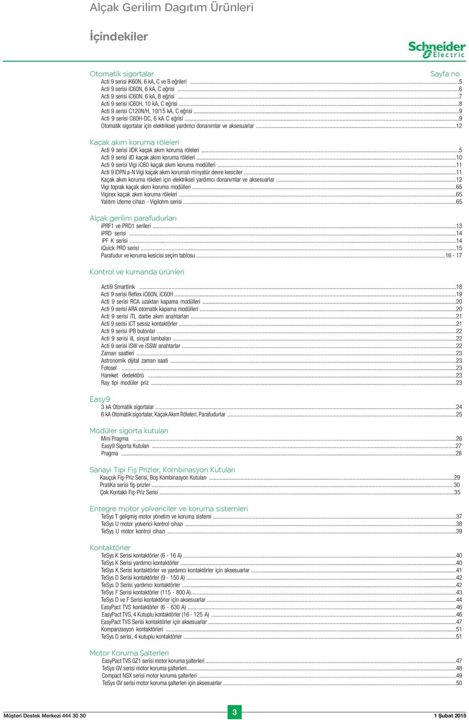..9 Otomatik sigortalar için elektriksel yardımcı donanımlar ve aksesuarlar...12 Kaçak akım koruma röleleri Acti 9 serisi iidk kaçak akım koruma röleleri.