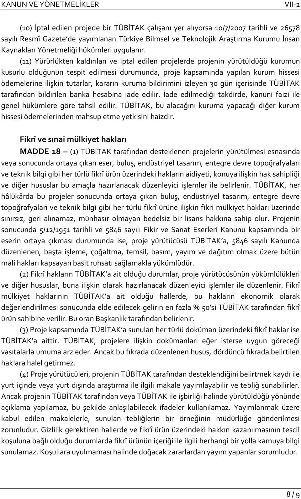 (11) Yürürlükten kaldırılan ve iptal edilen projelerde projenin yürütüldüğü kurumun kusurlu olduğunun tespit edilmesi durumunda, proje kapsamında yapılan kurum hissesi ödemelerine ilişkin tutarlar,