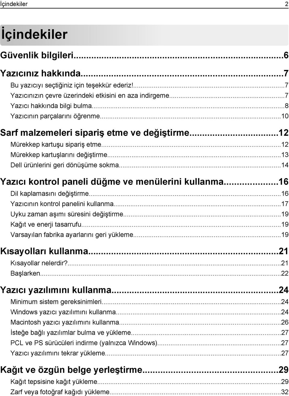 ..13 Dell ürünlerini geri dönüşüme sokma...14 Yazıcı kontrol paneli düğme ve menülerini kullanma...16 Dil kaplamasını değiştirme...16 Yazıcının kontrol panelini kullanma.